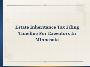 Minnesota Estate Tax Filing Timeline for Executors