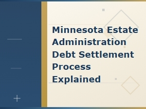 Minnesota Estate Administration: Settling Debts Explained