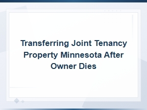 Transferring Joint Tenancy Property in Mn After Death