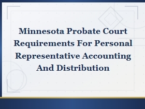 Minnesota Probate: Personal Representative Accounting Duties
