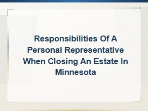 Closing an Estate in Minnesota: Key Responsibilities