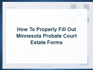 How to Fill Out Minnesota Probate Estate Forms