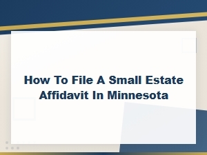 Filing a Small Estate Affidavit in Minnesota