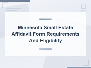 Minnesota Small Estate Affidavit Requirements & Eligibility