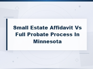 Small Estate Affidavit vs Full Probate in Minnesota